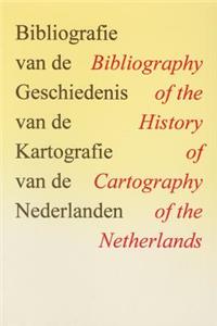 Bibliografie Van de Geschiedenis Van de Kartografie Van de Nederlanden / Bibliography of the History of Cartography of the Netherlands