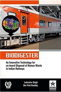 BIODIGESTER: An Innovative Technology for on-board Disposal of Human Waste in Indian Railways