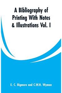 Bibliography of Printing With Notes & Illustrations