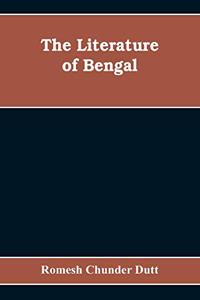 Literature of Bengal; A Biographical and Critical History from the Earliest Times, Closing with a Review of Intellectual Progress Under British Rule in India