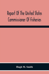 Report Of The United States Commissioner Of Fisheries For The Fiscal Year 1917 With Appendixes