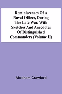 Reminiscences Of A Naval Officer, During The Late War. With Sketches And Anecdotes Of Distinguished Commanders (Volume Ii)