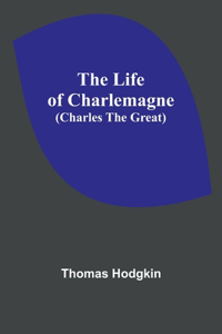 Life of Charlemagne (Charles the Great)