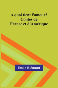 A quoi tient l'amour? Contes de France et d'Amérique