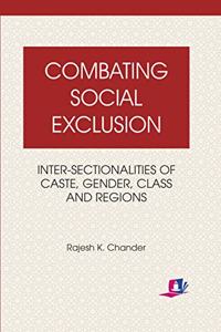 Combating Social Exclusion: Inter-sectionalities of Caste, Gender, Class and Regions