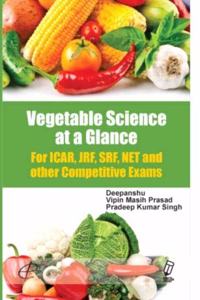 Vegetable Science at a Glance for ICAR, JRF, SRF, NET and Other Competitive Exams