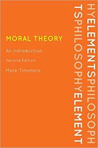 Moral Theory: An Introduction, Second Edition (Elements of Philosophy Series)