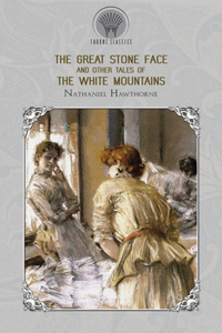 The Great Stone Face, and Other Tales of the White Mountains