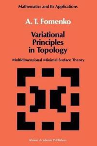 Variational Principles of Topology: Multidimensional Minimal Surface Theory (Mathematics and its Applications, Volume 42) [Special Indian Edition - Reprint Year: 2020] [Paperback] A.T. Fomenko