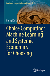 Choice Computing: Machine Learning and Systemic Economics for Choosing