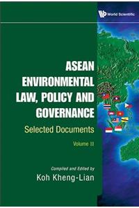 ASEAN Environmental Law, Policy and Governance: Selected Documents (Volume II)