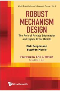 Robust Mechanism Design: The Role of Private Information and Higher Order Beliefs