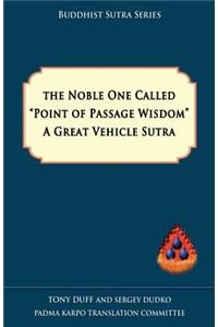 Noble One Called Point of Passage Wisdom, a Great Vehicle Sutra