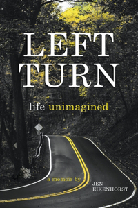 Left Turn, Life Unimagined