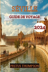 Séville Guide de Voyage 2024