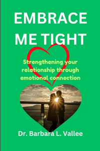 Embrace Me Tight: Strengthening your relationship through emotional connection