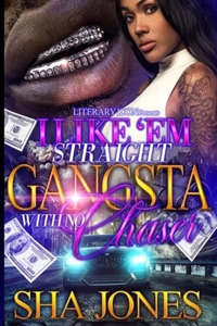 I Like 'Em Straight Gangsta With No Chaser