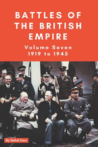 Battles of the British Empire VOLUME SEVEN 1919 to 1945