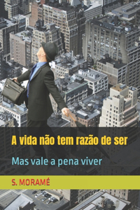 A vida não tem razão de ser