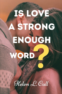 Is Love a Strong Enough Word?