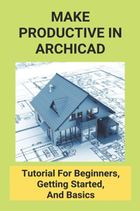Make Productive In ArchiCAD