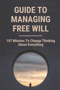 Guide To Managing Free Will