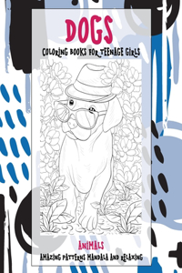 Coloring Books for Teenage Girls - Animals - Amazing Patterns Mandala and Relaxing - Dogs