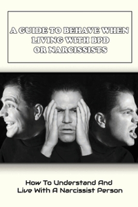 A Guide To Behave When Living With Bpd Or Narcissists