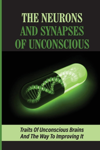 The Neurons And Synapses Of Unconscious