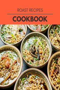 Roast Recipes Cookbook: Healthy Meal Recipes for Everyone Includes Meal Plan, Food List and Getting Started