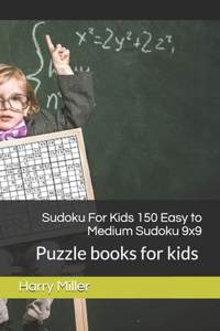 Sudoku For Kids 150 Easy to Medium Sudoku 9x9