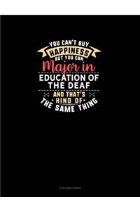 You Can't Buy Happiness But You Can Major In Education of the Deaf and That's Kind Of The Same Thing