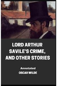 Lord Arthur Savile's Crime, And Other Stories Annotated