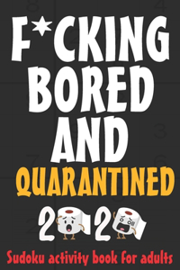 F*CKING BORED AND QUARANTINED - sudoku activity book for adults