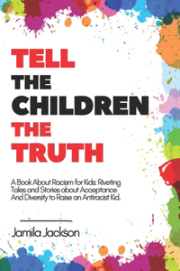 Tell The Children The Truth - A Book About Racism for Kids