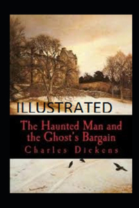 The Haunted Man and the Ghost's Bargain Illustrated