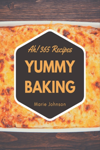 Ah! 365 Yummy Baking Recipes