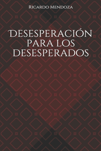 Desesperación para los desesperados