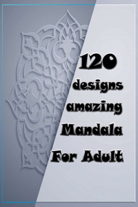 120 designs amazing mandala for adults