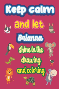 keep calm and let Brianna shine in the drawing and coloring