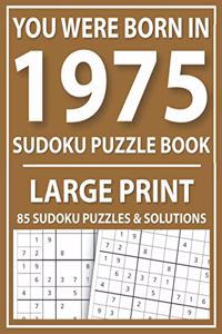 You Were Born in 1975: Sudoku Puzzle Book: Exciting Sudoku Puzzle Book For Adults And More With Solution