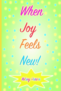 When Joy Feels New!