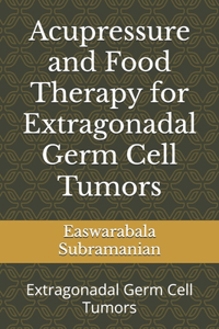 Acupressure and Food Therapy for Extragonadal Germ Cell Tumors