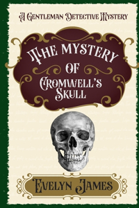 Mystery of Cromwell's Skull: A Gentleman Detective Mystery