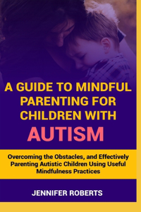 Guide to Mindful Parenting for Children with Autism
