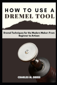 How to Use a Dremel