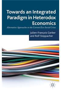 Towards an Integrated Paradigm in Heterodox Economics