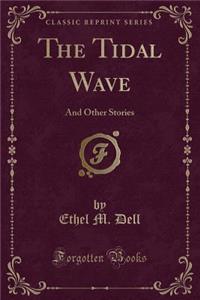 The Tidal Wave: And Other Stories (Classic Reprint)