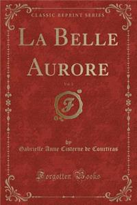 La Belle Aurore, Vol. 3 (Classic Reprint)