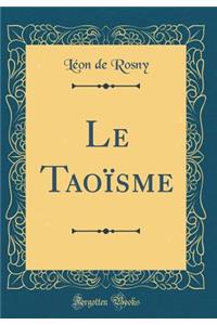 Le Taoïsme (Classic Reprint)